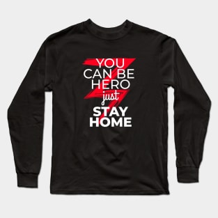 You can be hero just stay home Long Sleeve T-Shirt